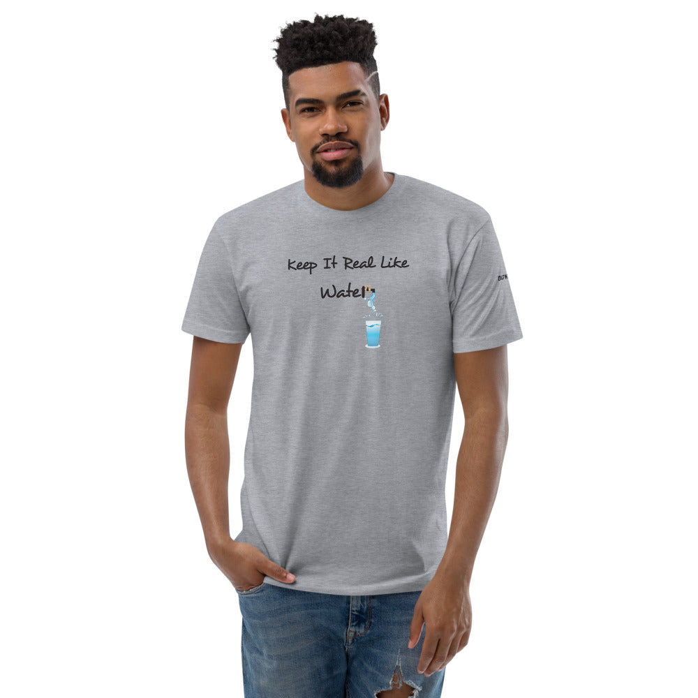 KEEP IT REAL LIKE WATER Short Sleeve T-shirt