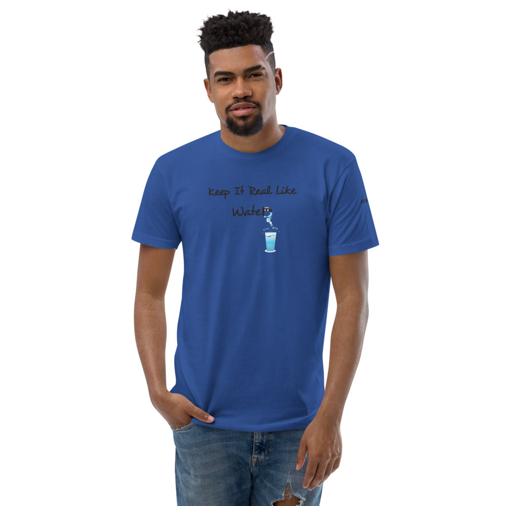 KEEP IT REAL LIKE WATER Short Sleeve T-shirt